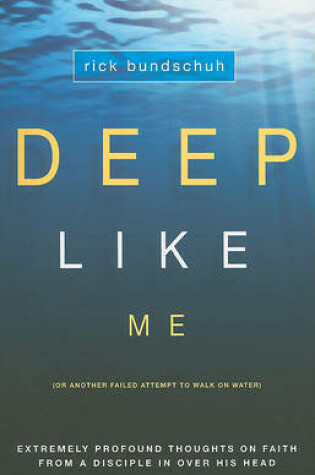 Cover of Deep Like Me (or Another Failed Attempt to Walk on Water)