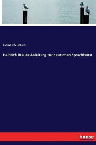 Cover of Heinrich Brauns Anleitung zur deutschen Sprachkunst