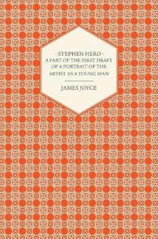 Cover of Stephen Hero - A Part of the First Daft of a Portrait of the Artist as a Young Man