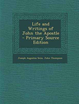 Book cover for Life and Writings of John the Apostle - Primary Source Edition