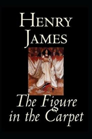 Cover of The Figure in the Carpet by henry james A classic illustrated Edition