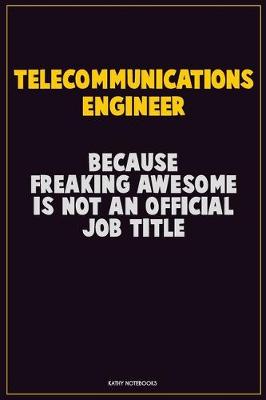 Book cover for Telecommunications Engineer, Because Freaking Awesome Is Not An Official Job Title