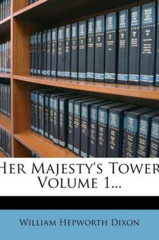 Cover of Her Majesty's Tower, Volume 1...