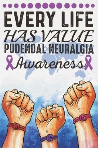 Cover of Every Life Has Value Pudendal Neuralgia Awareness