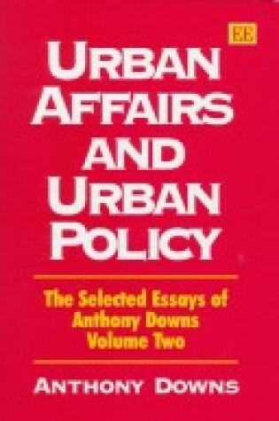 Cover of Urban Affairs and Urban Policy - The Selected Essays of Anthony Downs Volume Two