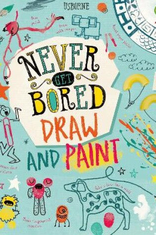 Cover of Never Get Bored Draw and Paint