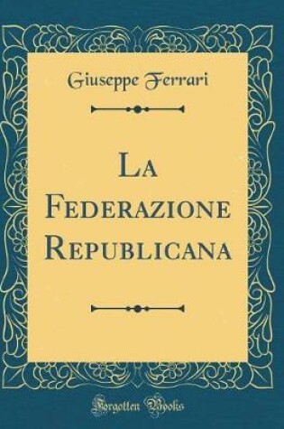 Cover of La Federazione Republicana (Classic Reprint)