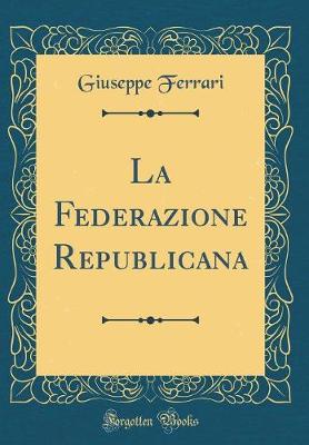 Book cover for La Federazione Republicana (Classic Reprint)