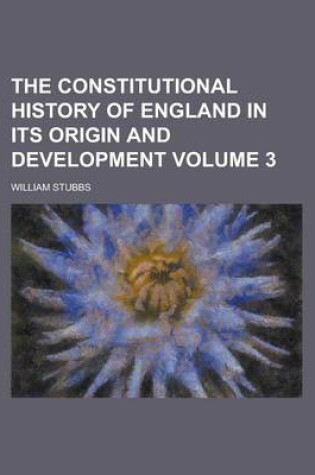 Cover of The Constitutional History of England in Its Origin and Development Volume 3