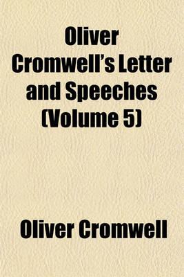 Book cover for Oliver Cromwell's Letter and Speeches (Volume 5)