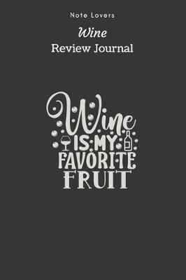 Book cover for Wine Is My Favorite Fruit - Wine Review Journal