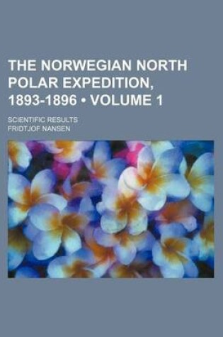 Cover of The Norwegian North Polar Expedition, 1893-1896 (Volume 1); Scientific Results