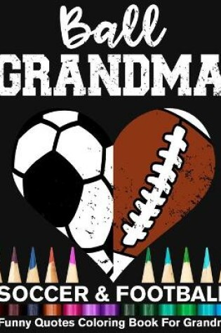 Cover of Ball Grandma Soccer Football Funny Quotes Coloring Book For Grandma