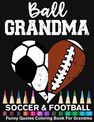 Book cover for Ball Grandma Soccer Football Funny Quotes Coloring Book For Grandma