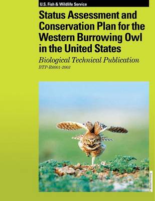 Book cover for Status Assessment and Conservation Plan for the Western Burrowing Owl in the United States