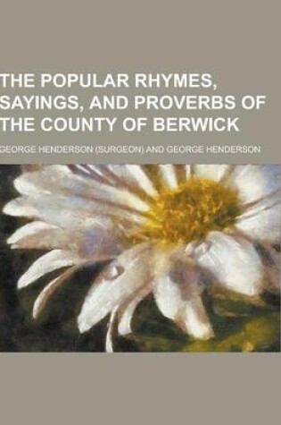 Cover of The Popular Rhymes, Sayings, and Proverbs of the County of Berwick