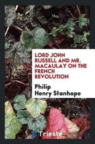 Cover of Lord John Russell and Mr. Macaulay on the French Revolution