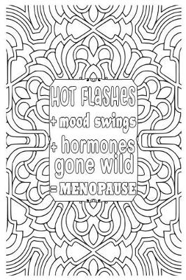 Book cover for Hot Flashes + Mood Swings + Hormones Gone Wild = Menopause