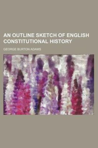 Cover of An Outline Sketch of English Constitutional History