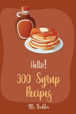 Cover of Hello! 300 Syrup Recipes