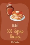 Book cover for Hello! 300 Syrup Recipes