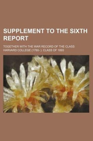 Cover of Supplement to the Sixth Report; Together with the War Record of the Class