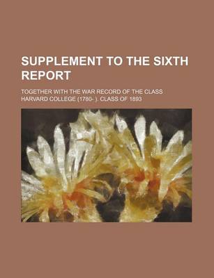 Book cover for Supplement to the Sixth Report; Together with the War Record of the Class