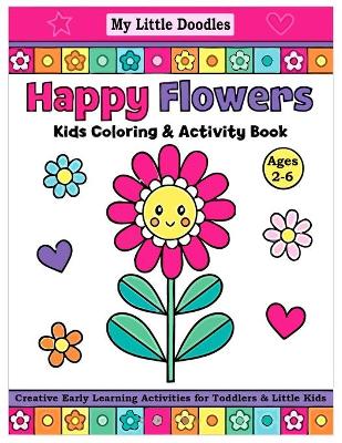 Book cover for My Little Doodles Happy Flowers Kids Coloring & Activity Book