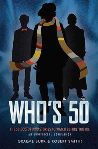 Cover of Who's 50: The 50 Doctor Who Stories to Watch Before You Die?an Unofficial Companion