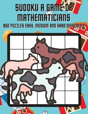 Book cover for Sudoku A Game of Mathematicians 960 Puzzles Easy, Normal and Hard Difficulty