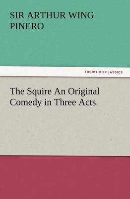 Book cover for The Squire an Original Comedy in Three Acts