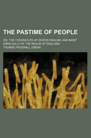 Cover of The Pastime of People; Or, the Chronicles of Divers Realms and Most Especially of the Realm of England