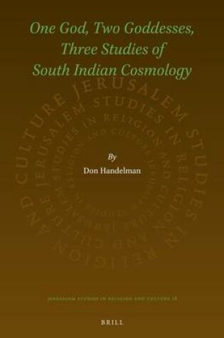 Cover of One God, Two Goddesses, Three Studies of South Indian Cosmology