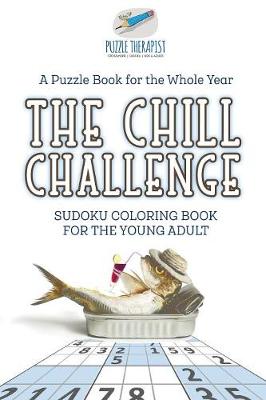 Book cover for The Chill Challenge Sudoku Coloring Book for the Young Adult A Puzzle Book for the Whole Year