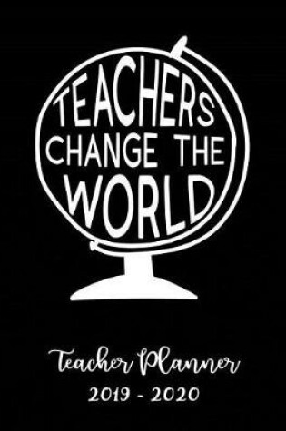 Cover of Teachers Changethe World Teacher Planner 2019 - 2020