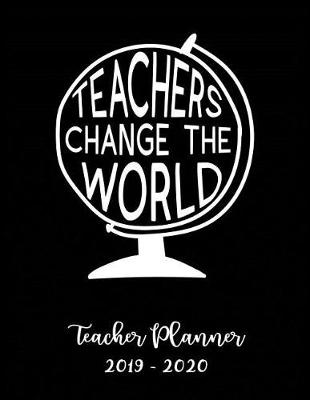 Book cover for Teachers Changethe World Teacher Planner 2019 - 2020