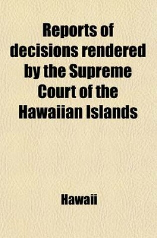 Cover of Reports of Decisions Rendered by the Supreme Court of the Hawaiian Islands (Volume 12)