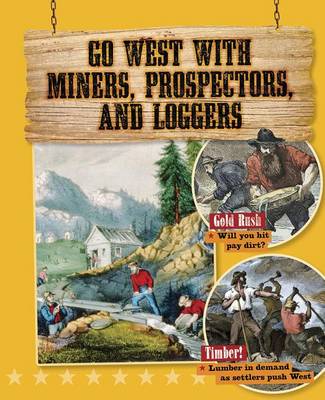 Book cover for Go West with Miners, Prospectors, and Loggers