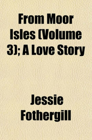 Cover of From Moor Isles (Volume 3); A Love Story