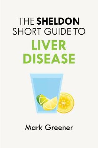 Cover of The Sheldon Short Guide to Liver Disease