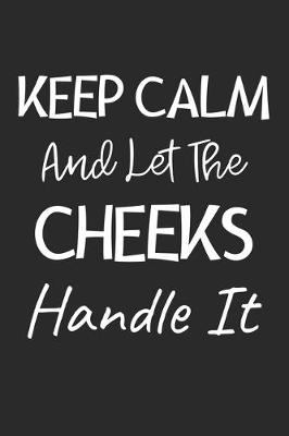 Book cover for Keep Calm And Let The Cheeks Handle It