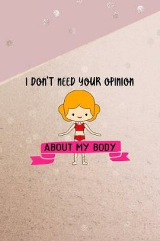 Cover of I Don't Need Your Opinion About My Body