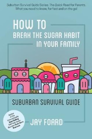 Cover of How to Break the Sugar Habit for your Family