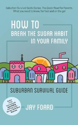 Book cover for How to Break the Sugar Habit for your Family