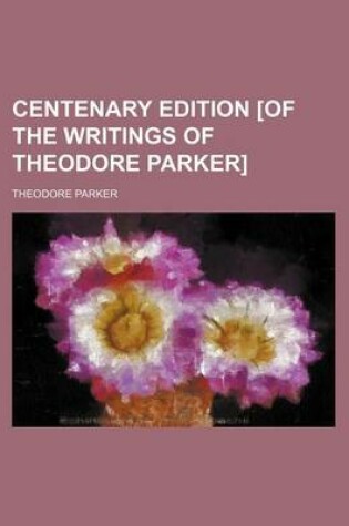 Cover of Centenary Edition [Of the Writings of Theodore Parker] (Volume 14)