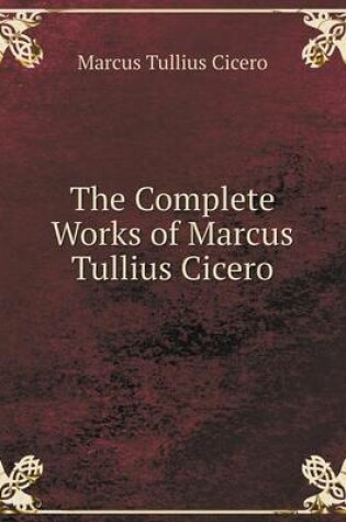 Cover of The Complete Works of Marcus Tullius Cicero