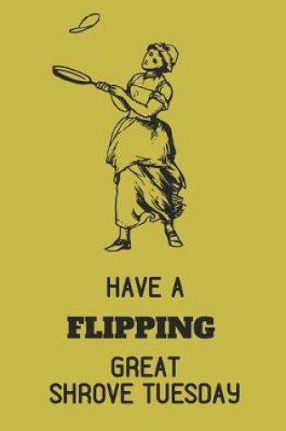 Cover of Have a Flipping Great Shrove Tuesday