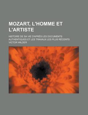 Book cover for Mozart, L'Homme Et L'Artiste; Histoire de Sa Vie D'Apres Les Documents Authentiques Et Les Travaux Les Plus Recents