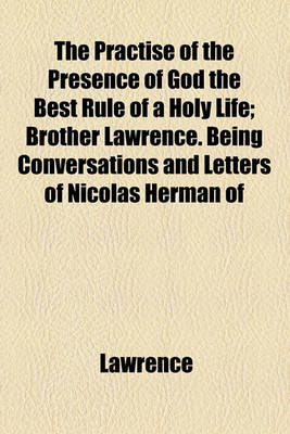 Book cover for The Practise of the Presence of God the Best Rule of a Holy Life; Brother Lawrence. Being Conversations and Letters of Nicolas Herman of