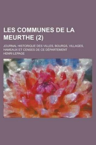 Cover of Les Communes de La Meurthe; Journal Historique Des Villes, Bourgs, Villages, Hameaux Et Censes de Ce Departement (2)